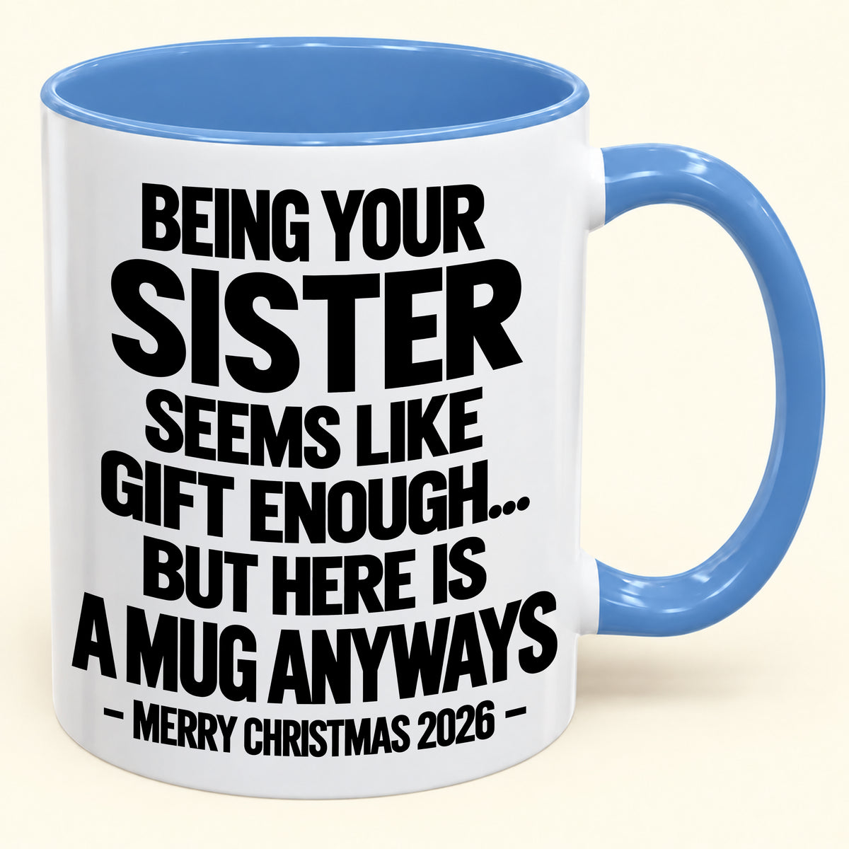 Being Your Sister Seems Like Gift Enough - Funny Christmas 2026 - Gift Accent Coffee Mug (SKU2610-513)