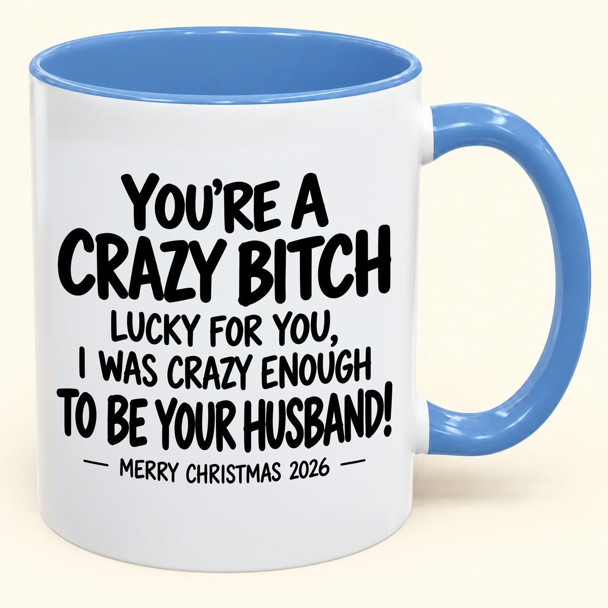 YOU'RE A CRAZY BITCH LUCKY FOR YOU, I WAS CRAZY ENOUGH TO BE YOUR HUSBAND! - Funny Christmas 2026 - Gift Accent Coffee Mug (SKU2610-864)