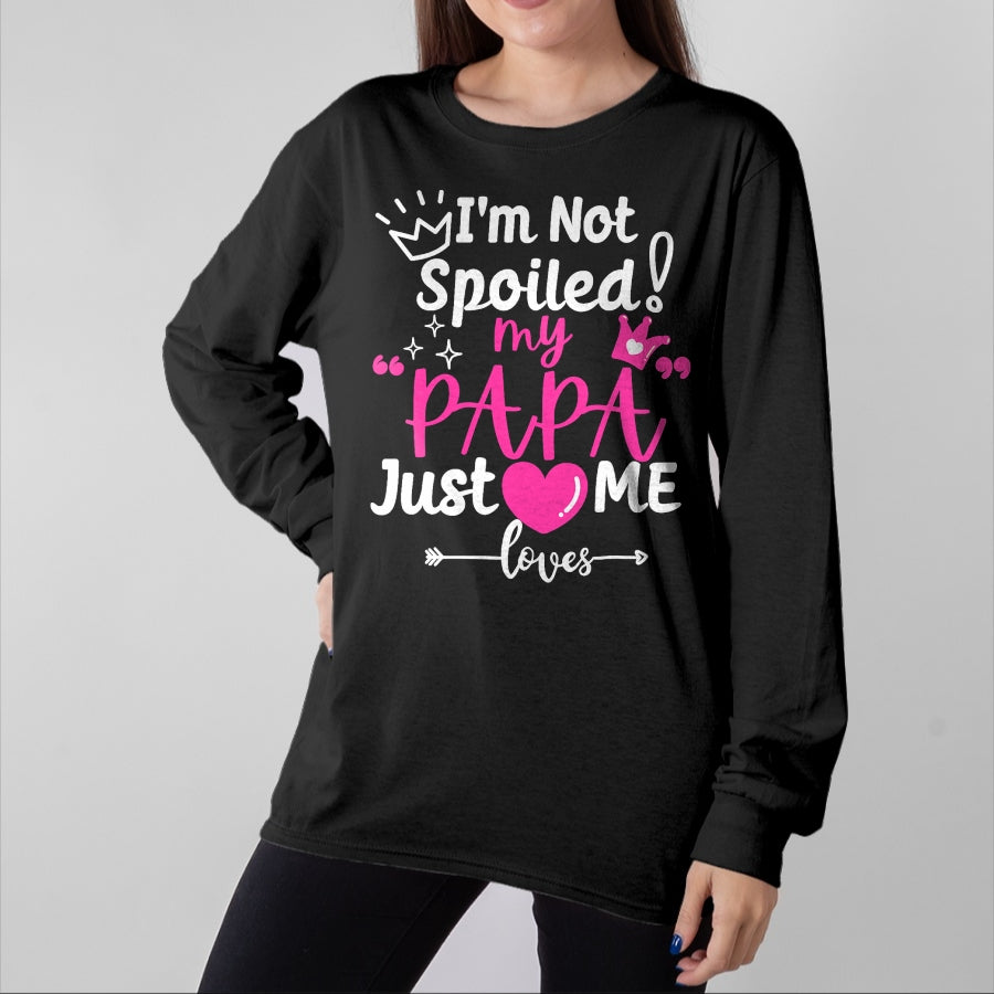 Best Wife Shirt, Wife and Husband Unisex T-Shirt/Hoodie/Sweatshirt HLT00 - I'm Not Spoiled My PAPA Just Loves Me of Team Girls Matching T-Shirt