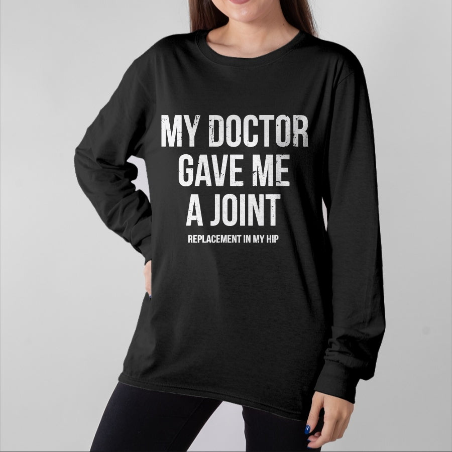 Best Doctor Shirt, Funny Doctor UnisexT-Shirt/Hoodie/Sweatshirt HLT00 - Doctor Gave Me A Joint - Hip Replacement Surgery Gag Gift T-Shirt