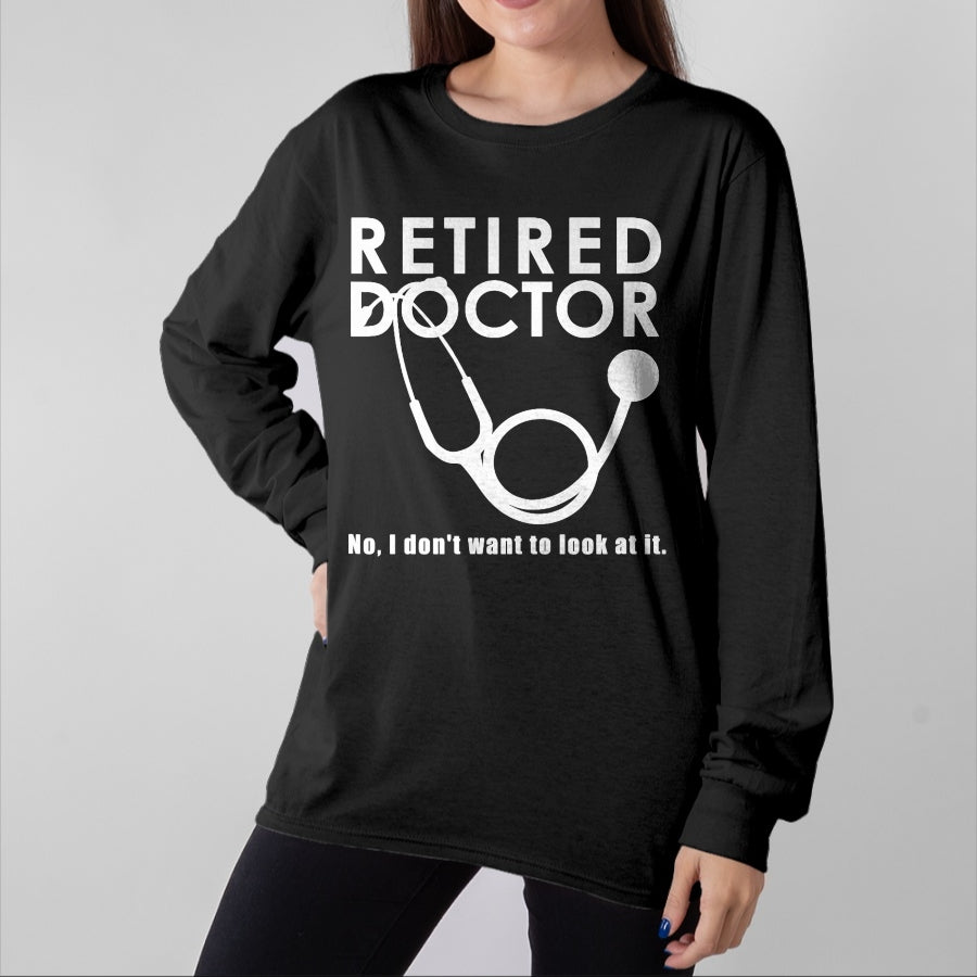 Best Doctor Shirt, Funny Doctor UnisexT-Shirt/Hoodie/Sweatshirt HLT00 - Funny Retired Doctor I Donโt Want To Look At It T-Shirt