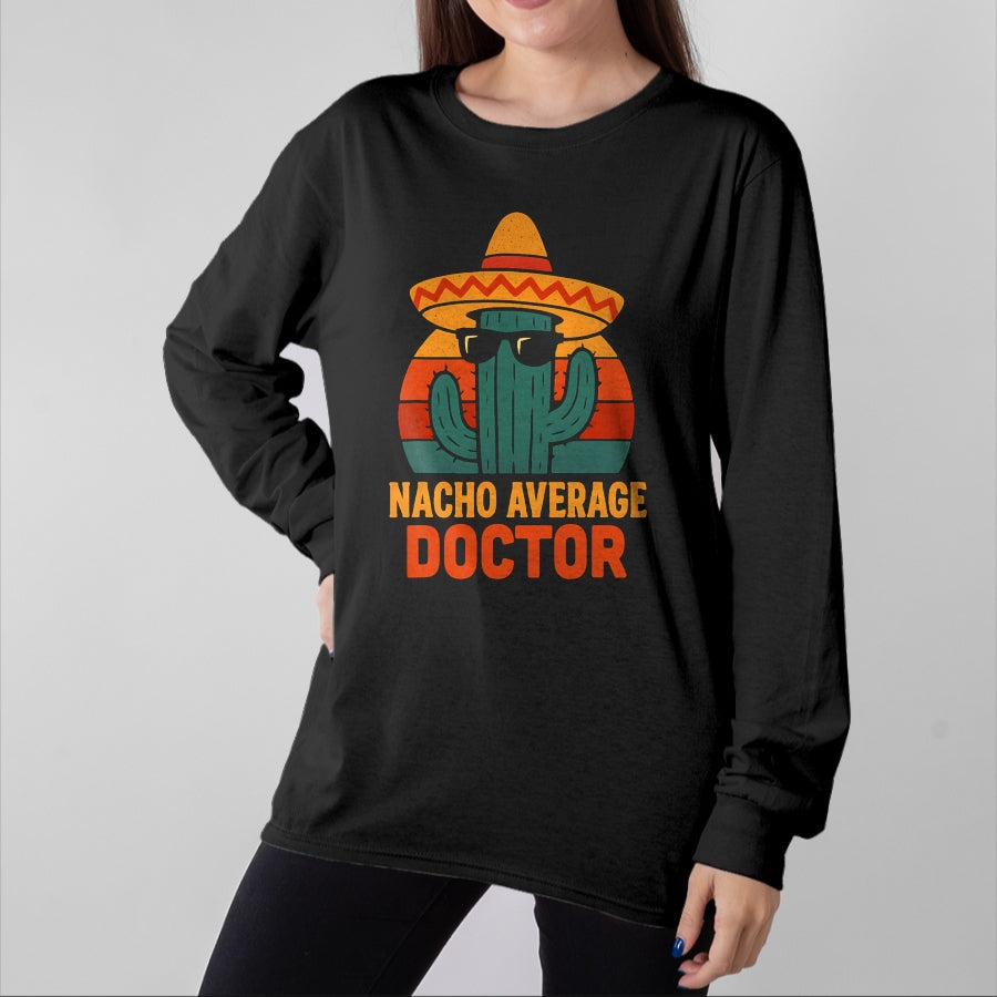 Best Doctor Shirt, Funny Doctor UnisexT-Shirt/Hoodie/Sweatshirt HLT00 - Nacho Average Doctor Cinco De Mayo Fiesta Birthday Party T-Shirt