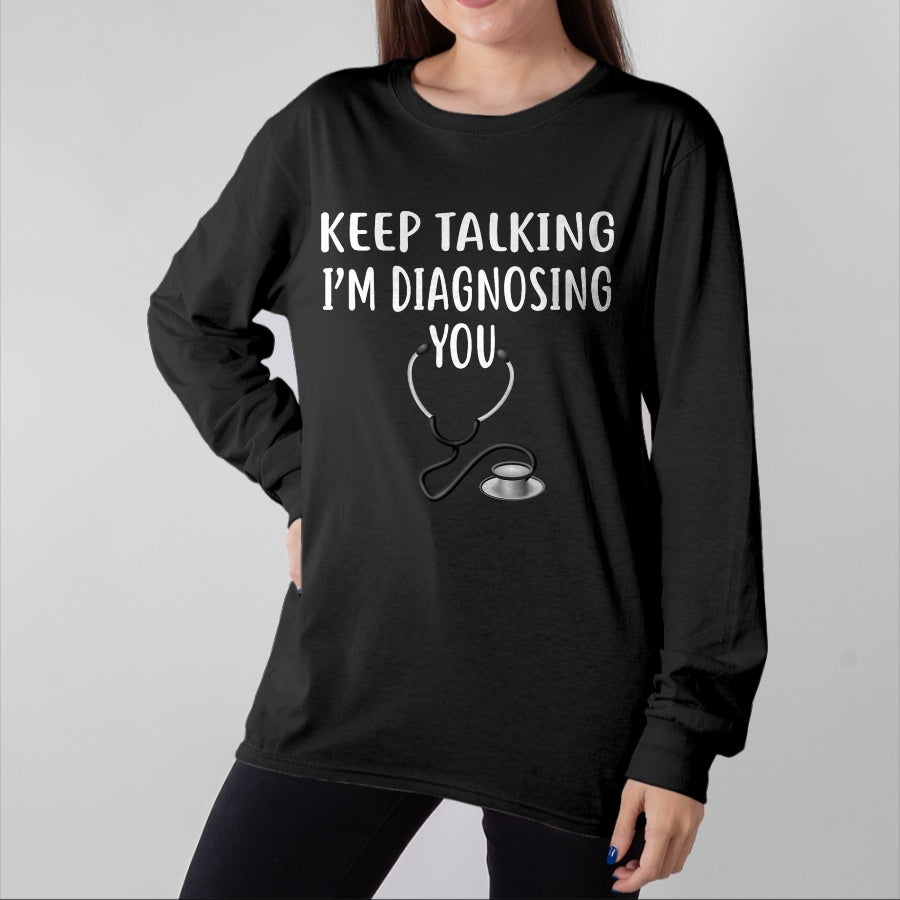 Best Doctor Shirt, Funny Doctor UnisexT-Shirt/Hoodie/Sweatshirt HLT00 - Keep Talking I'm Diagnosing You Shirt Funny Doctor T-Shirt