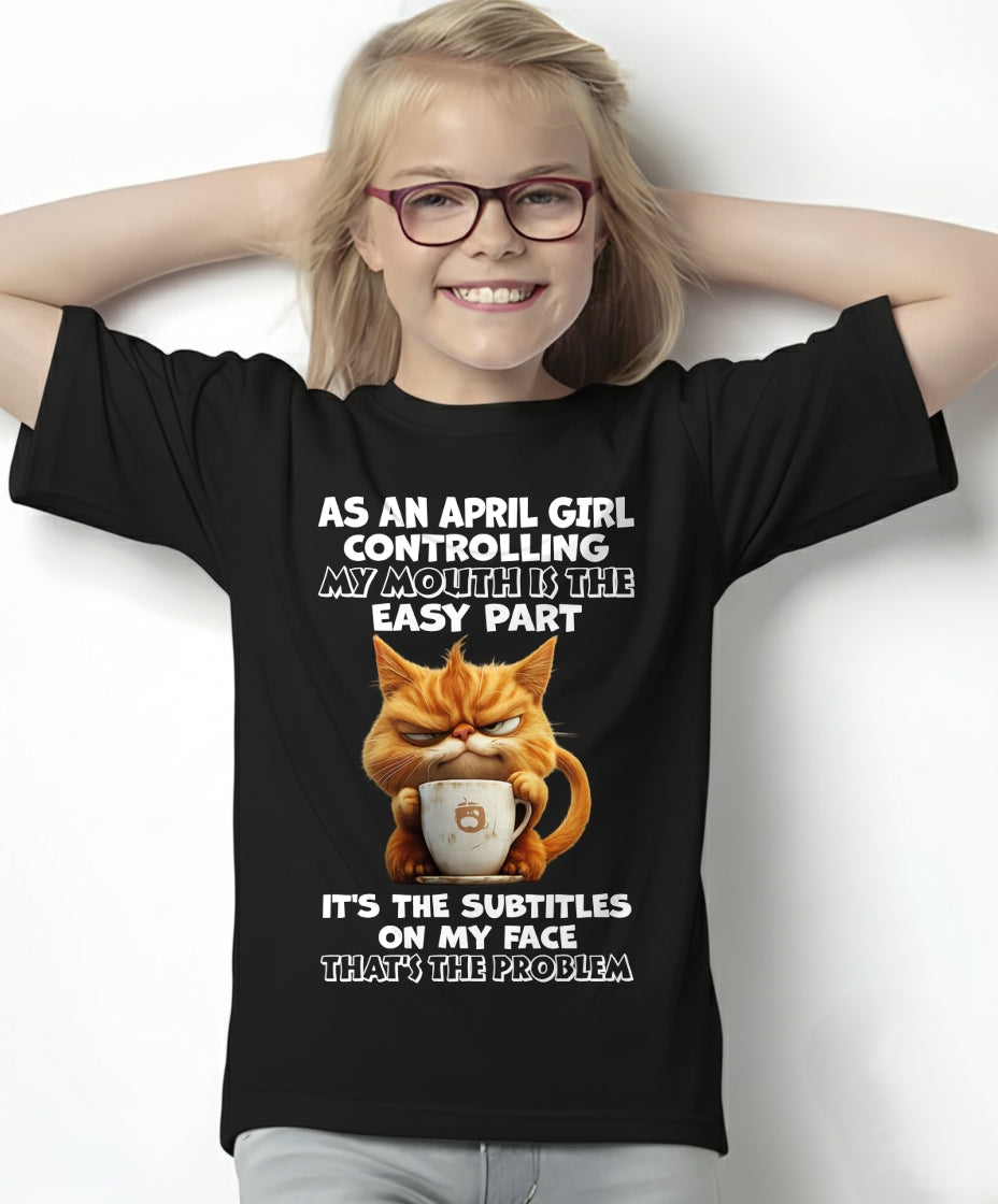 APRIL - Controlling My Mouth Is Easy But My Face Has Subtitles - BIRTHDAY GIFT T-SHIRT FOR WOMEN - TRNN04 (SKU2603-229-04)
