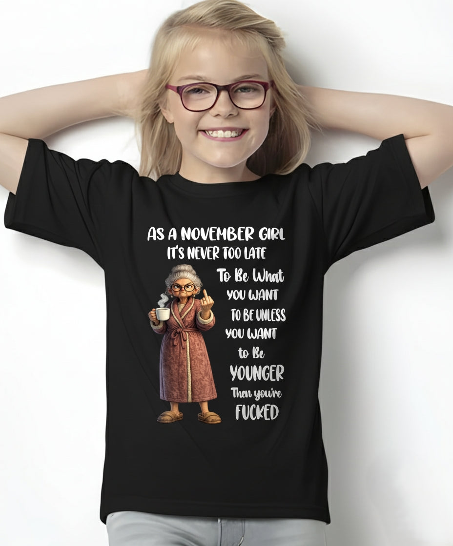 NOVEMBER – IT'S NEVER TOO LATE TO BE WHAT YOU WANT - Birthday T Shirt For Woman - TRNN11 (SKU2603-326-11)