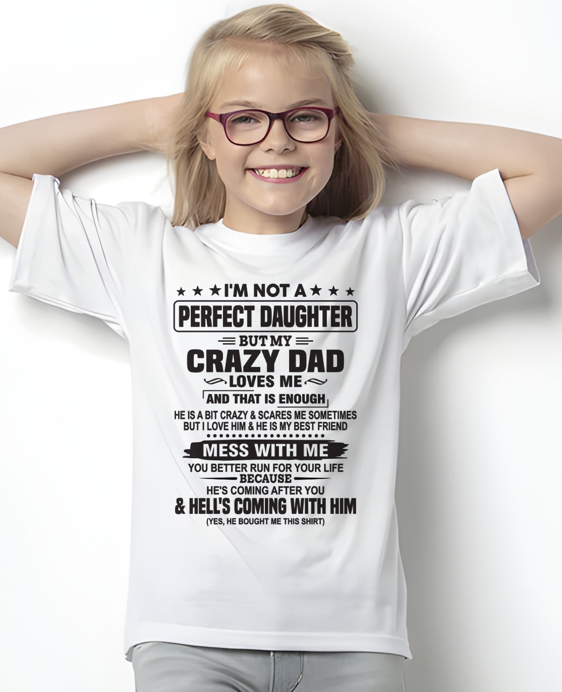 I'M NOT PERFECT DAUGHTER BUT MY CRAZY DAD LOVES ME THAT ENOUGH - T SHIRT FROM DAD - TRNN00 (SKU26T-01292-00)