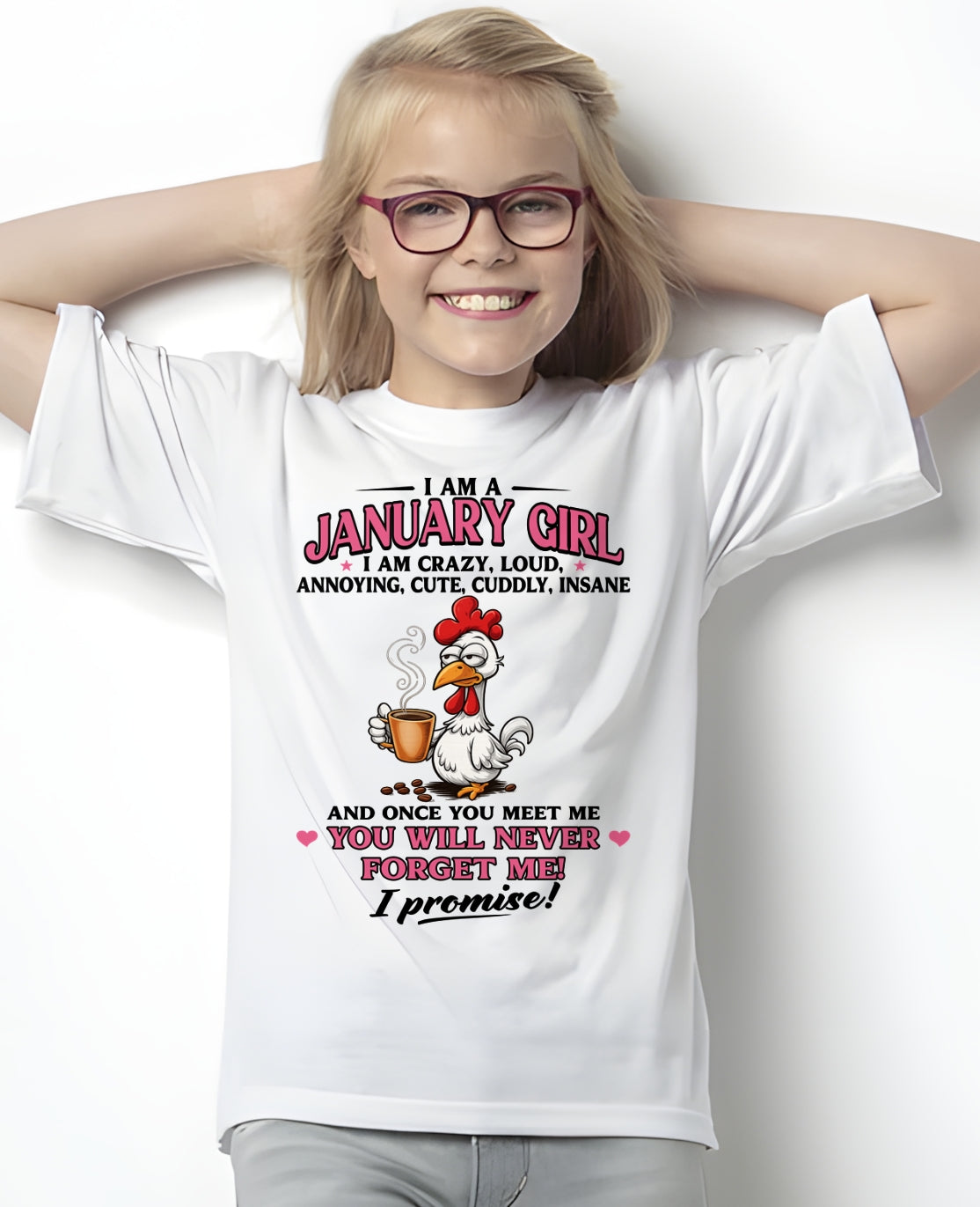 JANUARY – I AM CRAZY, LOUD, ANNOYING, CUTE, CUDDLY, INSANE - Birthday T Shirt For Woman - TRNN01 (SKU2603-368-01)