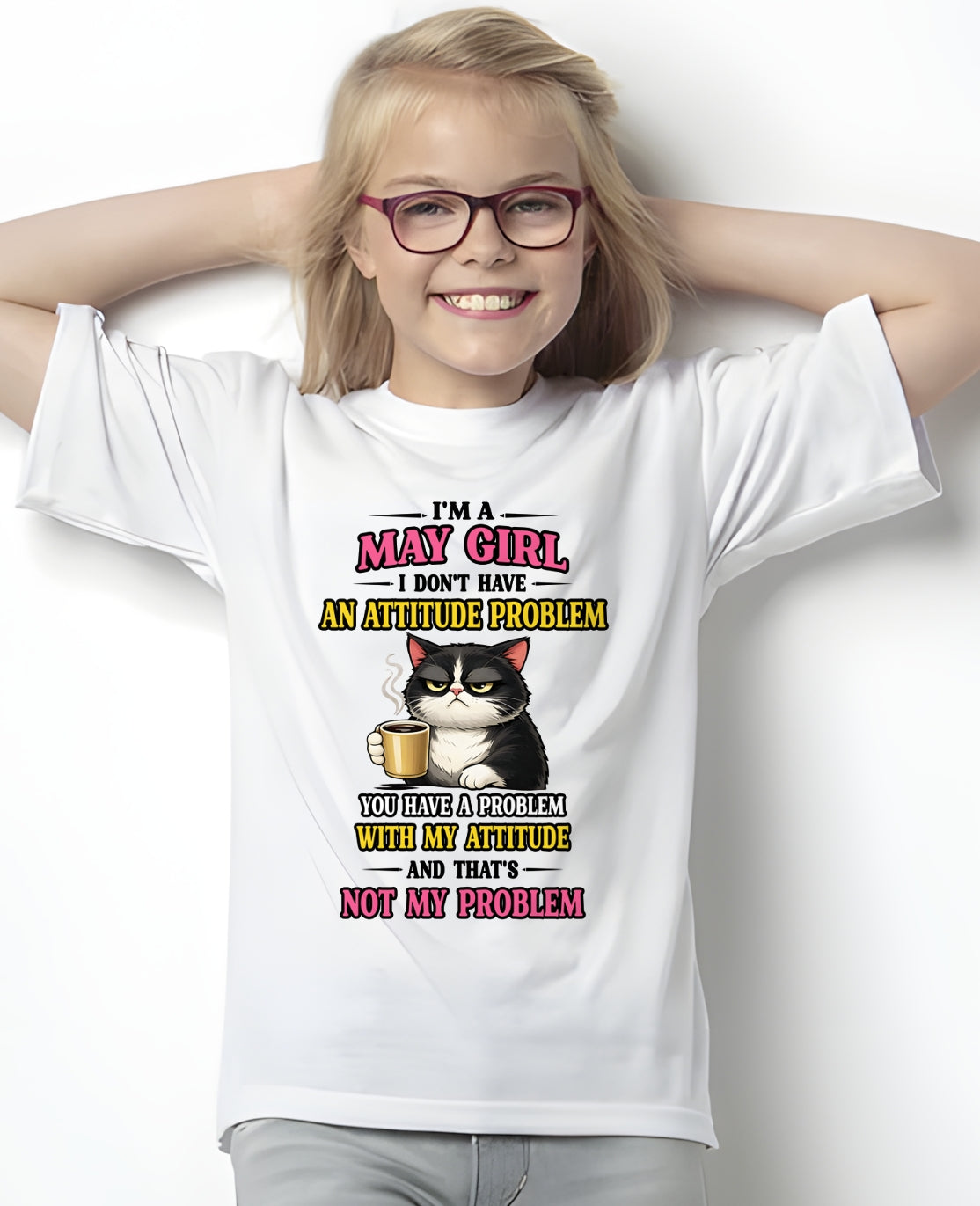 MAY - I DON'T HAVE AN ATTITUDE PROBLEM - Birthday T Shirt For Woman - TRNN05 (SKU2604-59-05)