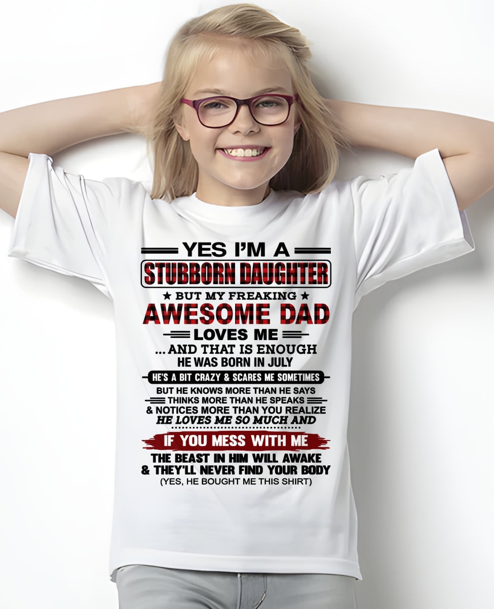 JULY - Yes I’m A Stubborn Daughter T-Shirt – Gift From Dad / Man - TRNN07 (SKU2607-216-07)