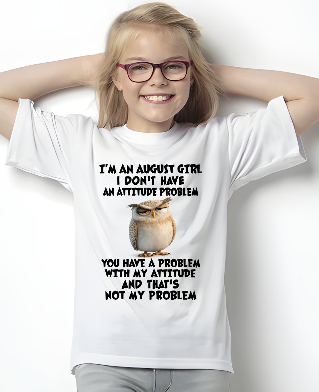 AUGUST - I DON'T HAVE AN ATTITUDE PROBLEM - Birthday T Shirt For Woman - TRNN08 (SKU2604-61-08)