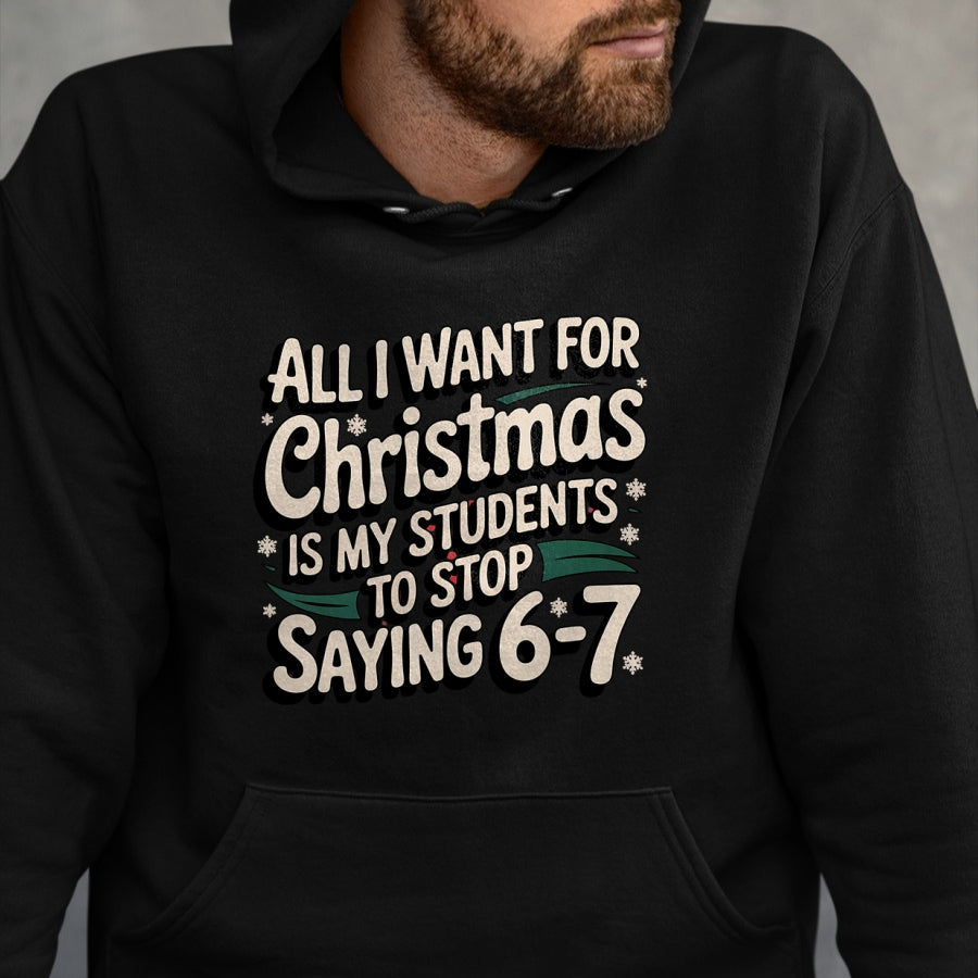 Students Saying 6-7 67 Six Seven Funny Teacher Christmas T-Shirt - Christmas Unisex T-Shirt/Hoodie/Sweatshirt - TRNN00