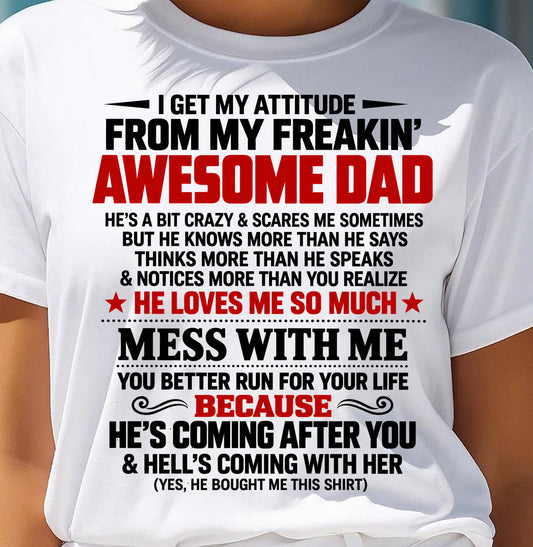 I GET MY ATTITUDE FROM MY FREAKIN' AWESOME DAD - GIFT FROM DAD - TRNN00 (SKU2610-604-00)