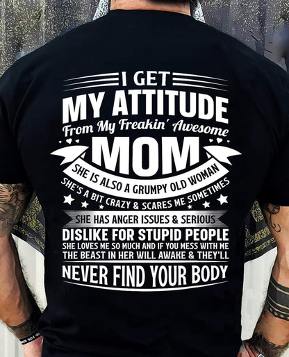 I Get My Attitude From My Freakin' Awesome Mom – Funny Son Shirt | Perfect Gift From Mom To Son - TRNN00 (SKU2603-66-00)