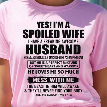 YES! I AM A SPOILED WIFE I HAVE A FREAKING AWESOME HUSBAND - T Shirt From Husband - TRNN00 (SKU2608-503-00)