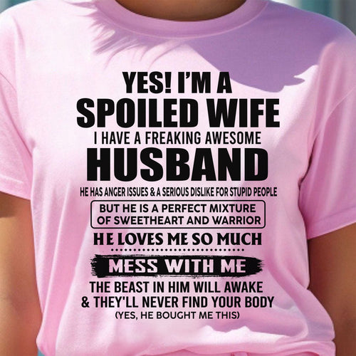 YES! I AM A SPOILED WIFE I HAVE A FREAKING AWESOME HUSBAND - T Shirt From Husband - TRNN00 (SKU2608-503-00)