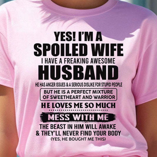 YES! I AM A SPOILED WIFE I HAVE A FREAKING AWESOME HUSBAND - T Shirt From Husband - TRNN00 (SKU2608-503-00)