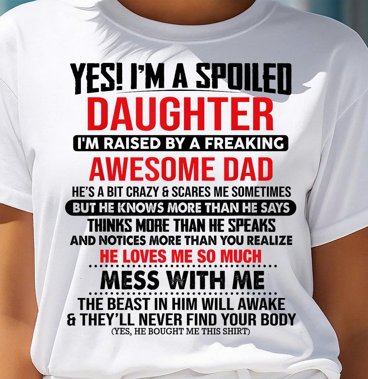 YES! I'M A SPOILED DAUGHTER - T Shirt From Dad - TRNN00 (SKU2610-134-00)