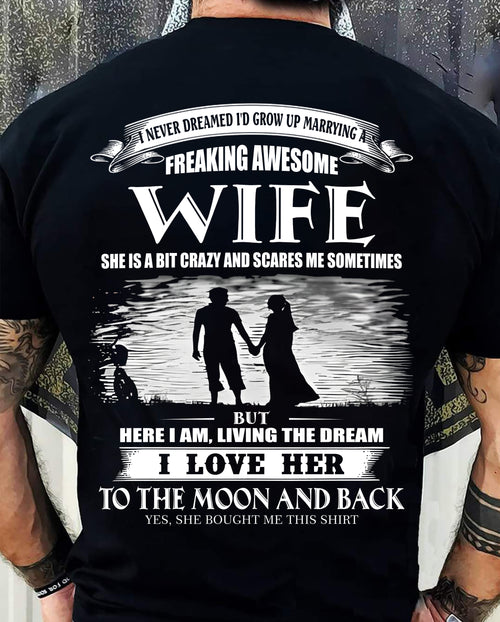 I NEVER DREAMED I'D GROW UP MARRYING A FREAKING AWESOME WIFE - T SHIRT FOR FOR HUSBAND FROM WIFE - TRNN00 (SKU2602-184-00)