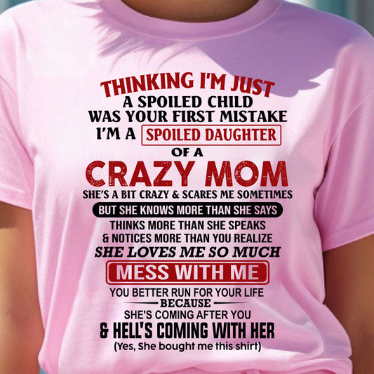 THINGKING I'M JUST A SPOILED DAUGHTER OF A CRAZY MOM - T Shirt From Mom To Daughter - TRNN00 (SKU2602-27-00)