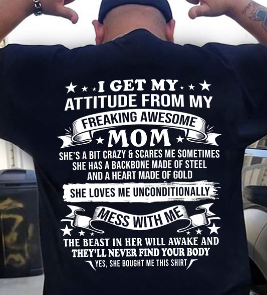 I GET MY ATTITUDE FROM MY FREAKING AWESOME MOM - FROM MOM - TRNN00 (SKU2603-114-00)