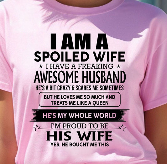 I AM A SPOILED WIFE I HAVE A FREAKING AWESOME HUSBAND - T Shirt From Husband - TRNN00 (SKU2602-83-00)