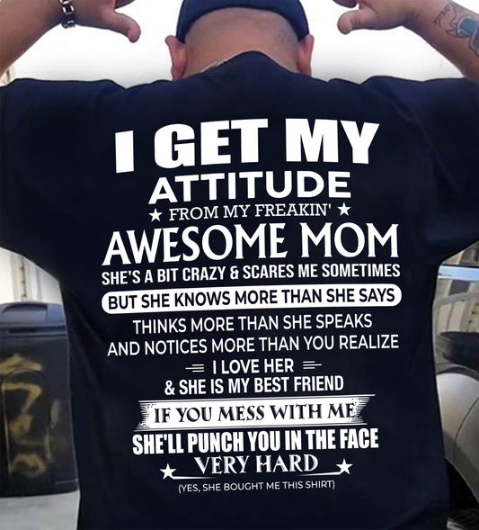 I GET MY ATTITUDE FROM MY FREAKIN' AWESOME MOM - T Shirt For Son From Mom - TRNN00 (SKU2603-226-00)