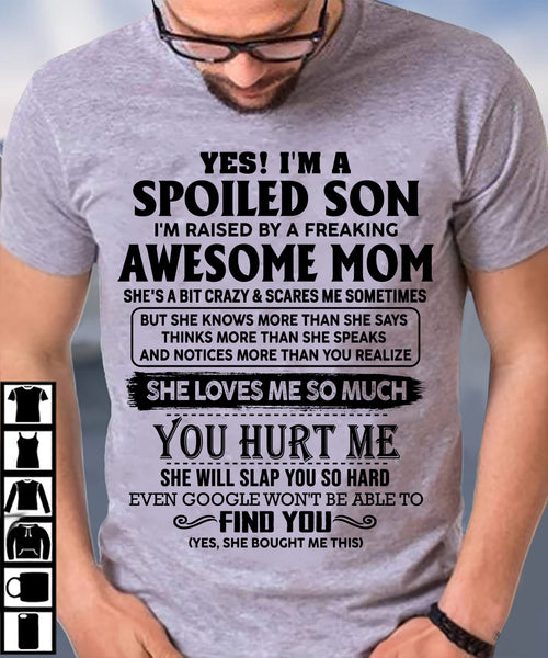 YES! I AM A SPOILED SON OF AWESOME MOM LOVES ME SO MUCH - T SHIRT FROM MOM TO SON - TRNN00 (SKU-SPW-00)