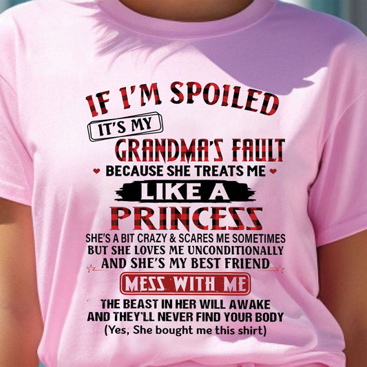 IF I'M SPOILED IT'S MY GRANDMA'S FAULT ? BECAUSE SHE TREATS ME ? LIKE A PRINCESS - From Grandma for granddaughter - TRNN00 (SKU07-92-00)