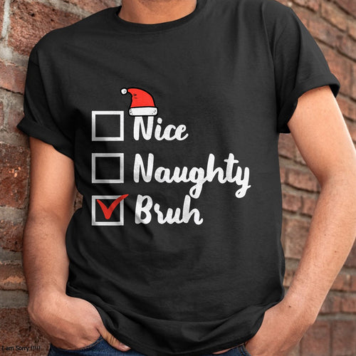 Christmas Shirts for Family, Funny christmas shirts, Christmas Unisex T-Shirt/Hoodie/Sweatshirt HLT00 - Christmas Nice Naughty Bruh Funny Xmas List Women Men Kids T-Shirt