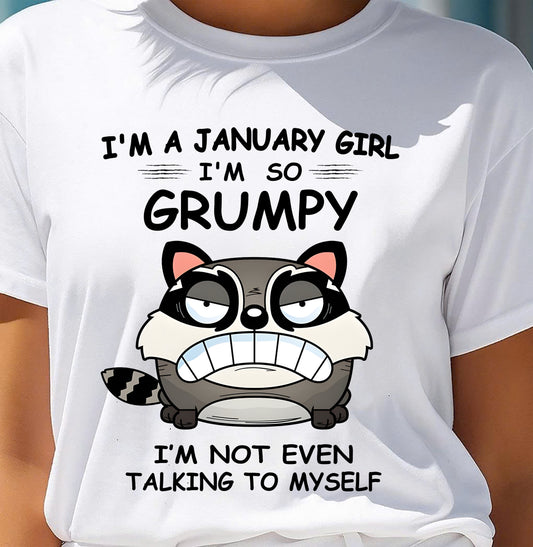 JANUARY GIRL - I'm So Grumpy I'm Not Even Talking To Myself - BIRTHDAY GIFT T-SHIRT FOR WOMEN - TRNN01 (SKU2603-32-01)