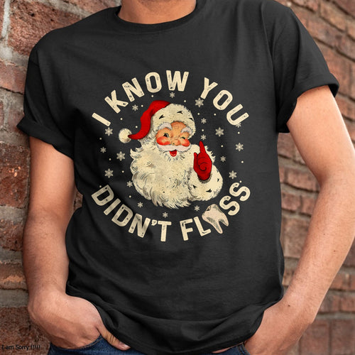 Christmas Shirts for Family, Funny christmas shirts, Christmas Unisex T-Shirt/Hoodie/Sweatshirt HLT00 - Funny Santa I Know You Didn_t Floss Dentist Dental Christmas T-Shirt
