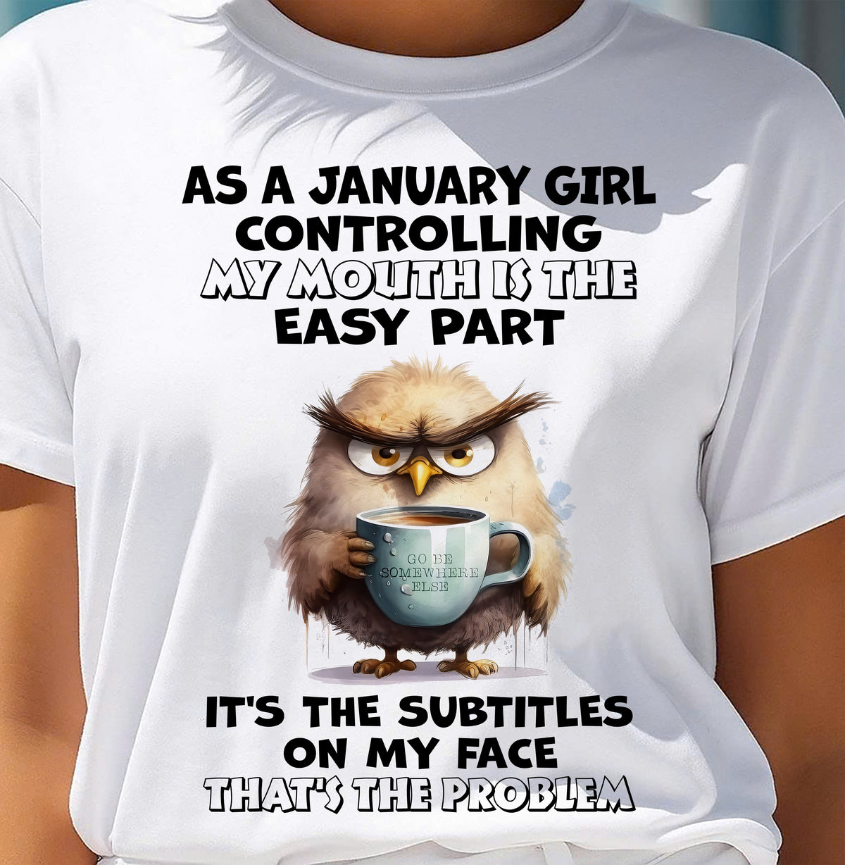 JANUARY – CONTROLLING MY MOUTH IS THE EASY PART - Birthday T Shirt For Woman - TRNN01 (SKU2603-357-01)