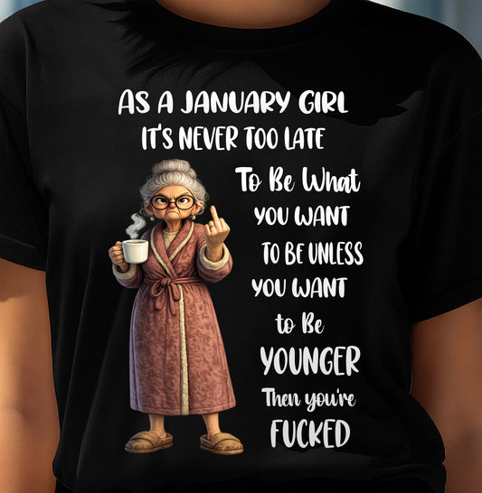 JANUARY – IT'S NEVER TOO LATE TO BE WHAT YOU WANT - Birthday T Shirt For Woman - TRNN01 (SKU2603-326-01)