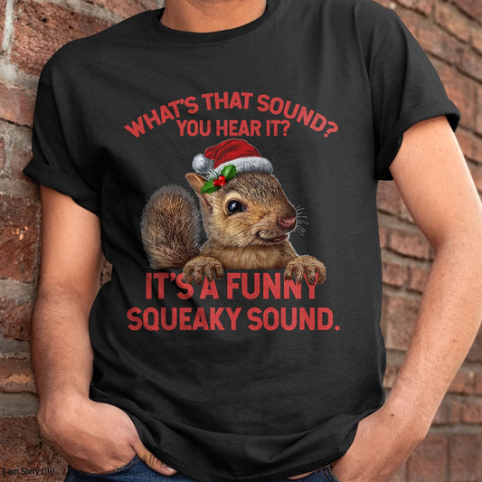 Christmas Shirts for Family, Funny christmas shirts, Christmas Unisex T-Shirt/Hoodie/Sweatshirt HLT00 - It's A Funny Squeaky Sound Christmas Squirrel T-Shirt