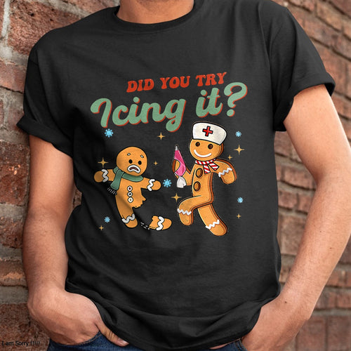 Christmas Shirts for Family, Funny christmas shirts, Christmas Unisex T-Shirt/Hoodie/Sweatshirt HLT00 - Funny Christmas Nurse Did You Try Icing It Gingerbread Man T-Shirt