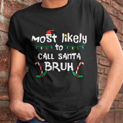 Christmas Shirts for Family, Funny christmas shirts, Christmas Unisex T-Shirt/Hoodie/Sweatshirt HLT00 - Christmas Likely Call Santa Bruh Xmas Family Men Women Kids T-Shirt