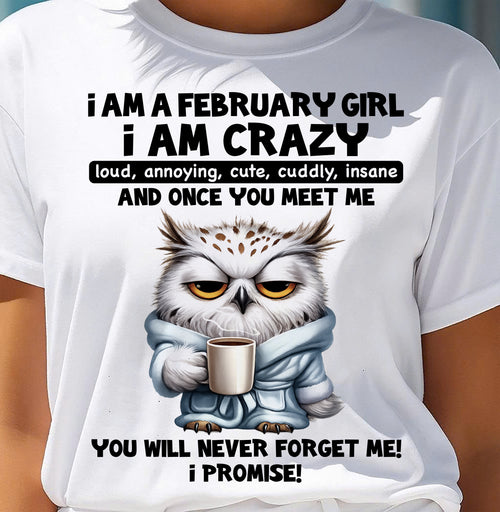 FEBRUARY - A Little Crazy, Sassy, Loud & Impossible To Forget - BIRTHDAY GIFT T-SHIRT FOR WOMEN - TRNN02 (SKU2603-197-02)