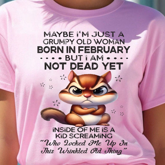 FEBRUARY - GRUMPY OLD WOMAN NOT DEAD YET - BIRTHDAY GIFT FOR WOMEN - TRNN02 (SKU09-22-02)