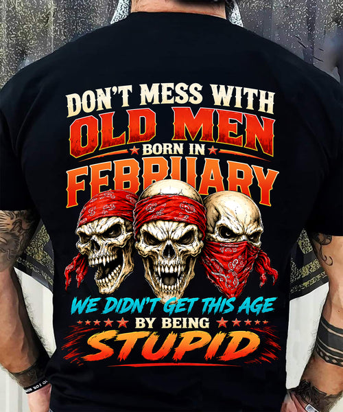 FEBRUARY - WE DON'T GET TO THIS AGE BY BEING STUPID - T Shirt For Strongman - TRNN02 (SKU2608-173-02)