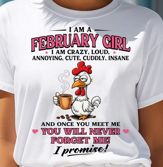FEBRUARY – I AM CRAZY, LOUD, ANNOYING, CUTE, CUDDLY, INSANE - Birthday T Shirt For Woman - TRNN02 (SKU2603-368-02)