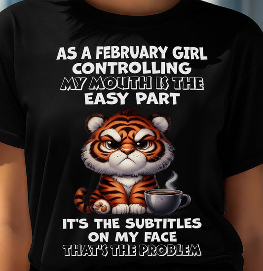 FEBRUARY – CONTROLLING MY MOUTH IS THE EASY PART - Birthday T Shirt For Woman - TRNN02 (SKU2603-359-02)