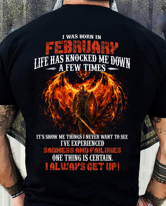 FEBRUARY - LIFE HAS KNOCKED ME DOWN A FEW TIMES I ALWAYS GET UP! - T Shirt For Strongman - TRNN02 (SKU2602-54-02)
