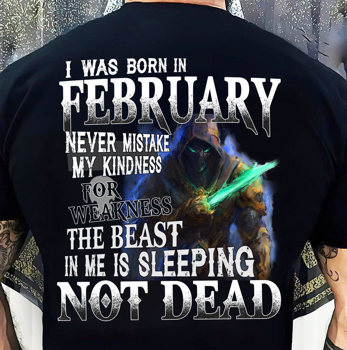 FEBRUARY MAN - NEVER MISTAKE MY KINDNESS FOR WEAKNESS THE BEAST IN ME IS SLEEPING NOT DEAD  - TRNN02 (SKU26T-01121-02)
