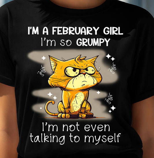 FEBRUARY GIRL - I'm So Grumpy I'm Not Even Talking To Myself - BIRTHDAY GIFT T-SHIRT FOR WOMEN - TRNN02 (SKU2603-34-02)