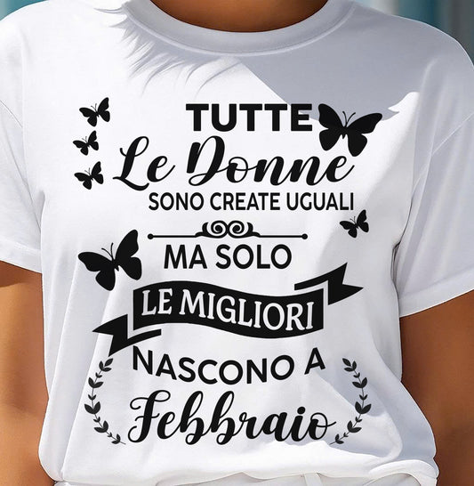 FEBBRAIO - TUTTEX Le Donne SONO CREATE UGUALI - Maglietta Di Compleanno Da Donna - ITA/TRNN02 (SKU2605-315-02)