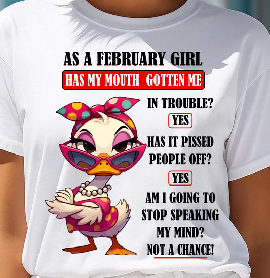 FEBRUARY – HAS MY MOUTH GOTTEN ME IN THE TROUBLE? - Birthday T Shirt For Woman - TRNN02 (SKU2604-38-02)