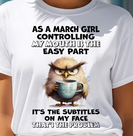 MARCH – CONTROLLING MY MOUTH IS THE EASY PART - Birthday T Shirt For Woman - TRNN03 (SKU2603-357-03)