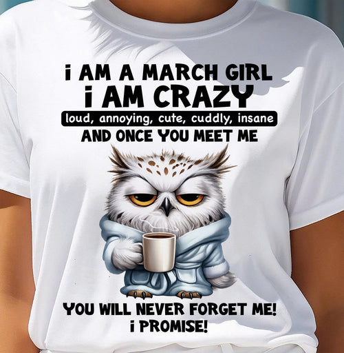 MARCH - A Little Crazy, Sassy, Loud & Impossible To Forget - BIRTHDAY GIFT T-SHIRT FOR WOMEN - TRNN03 (SKU2603-197-03)