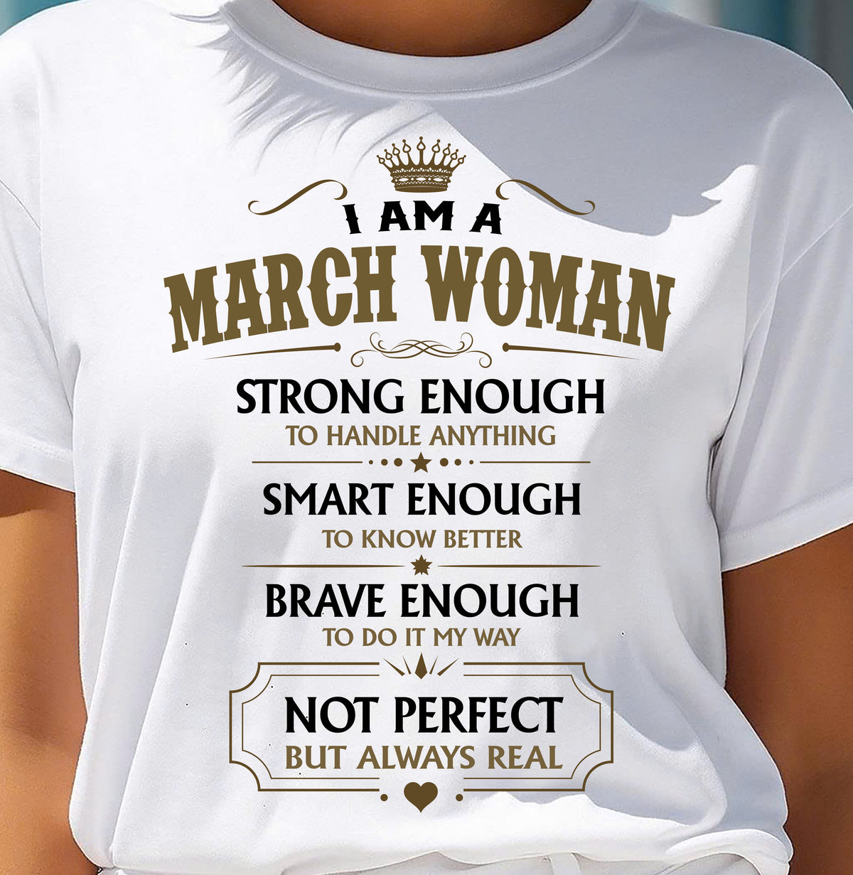 MARCH - NOT PERFECT BUT ALWAYS REAL - Birthday T Shirt For Woman - TRNN03 (SKU2605-90-03)