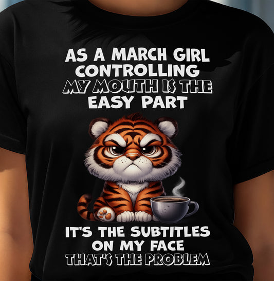 MARCH – CONTROLLING MY MOUTH IS THE EASY PART - Birthday T Shirt For Woman - TRNN03 (SKU2603-359-03)